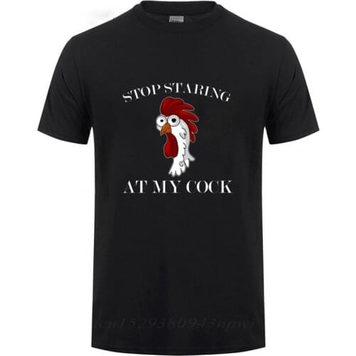 Stop Staring At My Cock T Shirt Men Funny Rude Offensive Chicken Lover Gift T-Shirt Male Summer Fashion Streetwear Cotton Fabric