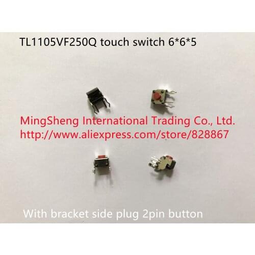 Original new 100% TL1105VF250Q touch switch 6*6*5 with bracket side plug 2pin button