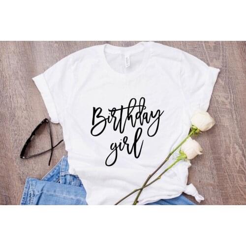 Birthday girl tee Party shirt Fashion Harajuku Female Clothing 100% Cotton Funny Letter Women T-shirt Short Sleeve Top Tees