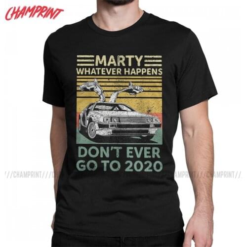 Marty Whatever Happens Don't Ever Go To 2020 Men T Shirt Back to the Future Tee Shirt Short Sleeve T-Shirt Cotton 4XL 5XL Tops