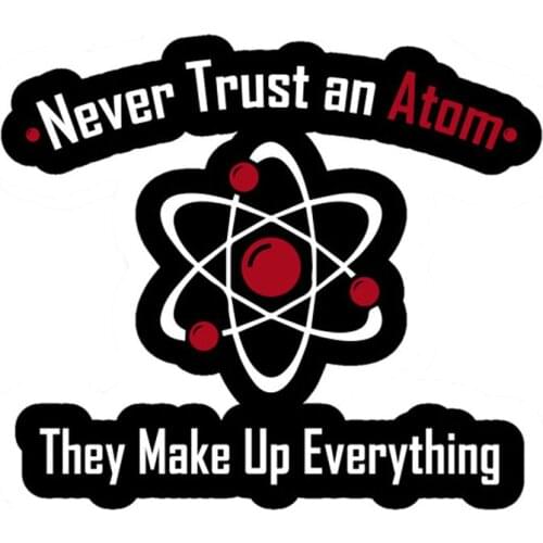 Never Trust an Atom, They Make Up Everything Pin