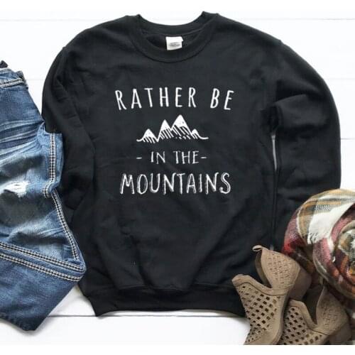 Rather Be In The Mountains Lady Sweatshirts Full Long Sleeve Top shirt Fashion Funny O Neck Cotton Women Pullover Drop shipping