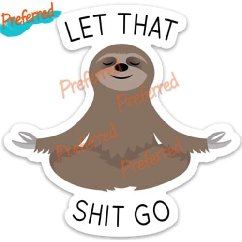 High Quality Funny Let That Shit Go Sloth Decal Motocross Racing Laptop Helmet Trunk Wall Vinyl Car Sticker Die Cutting