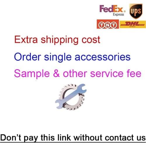 Extra shipping cost, single order accessories,other service,order before contact us