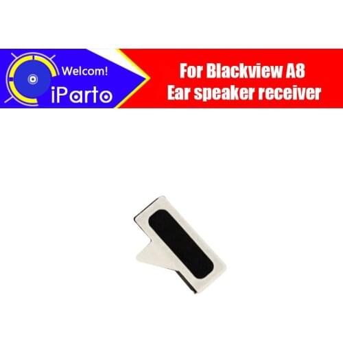 Blackview A8 speaker receiver 100% New Original Front Ear Earpiece Repair Accessories For A8 cell phone