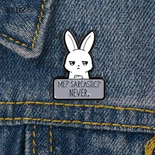 XEDZ Cartoon arrogant rabbit sign ME? SARCASTIC NEVER enamel pin fashion cartoon childrens denim lapel pendant jewelry gift