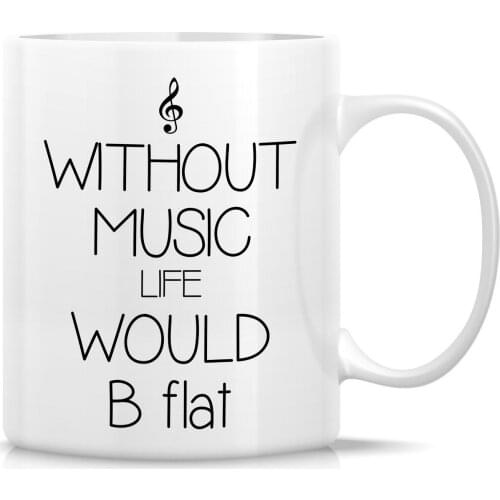 Without Music Life Would B Flat Musician 11 Oz Ceramic Coffee Mugs - Funny, , Sarcastic, Motivational, Inspirational gifts