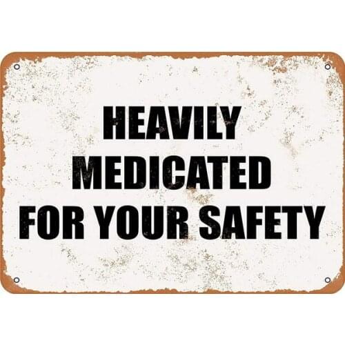 Heavily Medicated Your Safety Tin Sign art wall decoration,vintage aluminum retro metal sign,iron painting