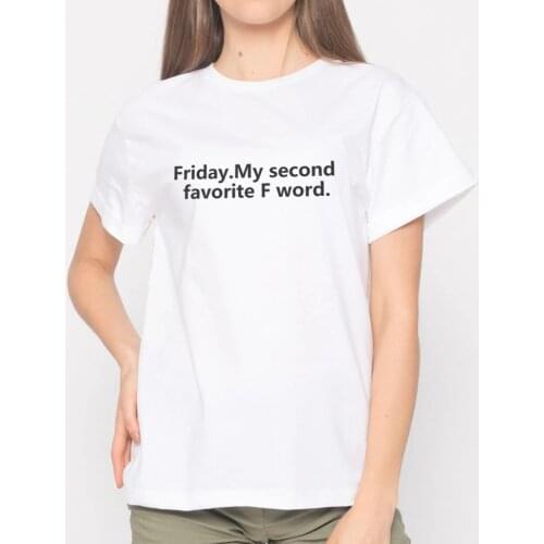 Womens Spoof T-shirt Funny Words Printed Friday My Second Favorite F Word Women Tshirts Fashion Unisex T-shirts Mans Funny Tees