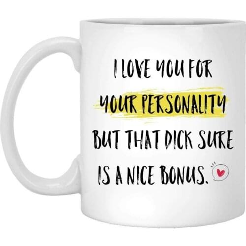 I love you for your personality mug - but that dick sure is a nice bonus Muqs 11OZ Coffee Mug