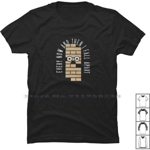 Every Now And Then I Fall Apart T Shirt 100% Cotton Slogan Parody Logan Humor Tage Part Fall Ever Now Art Hen Eve