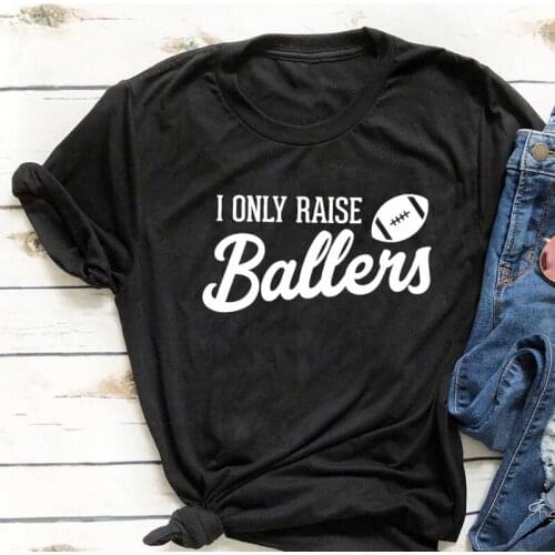 I Only Raise Ballers T-shirt Funny 90s Football Mom Graphic Gift Tee Shirt Top Casual Womens Game Day Sports Tshirt Streetwear