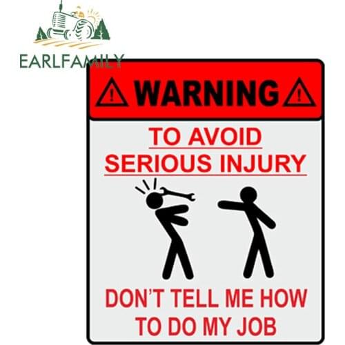 EARLFAMILY WARNING TO AVOID SERIOUS INJURY DONT TELL ME HOW TO DO MY JOB 3D Car Sticker JDM Vinyl Decal Car Styling Accessories