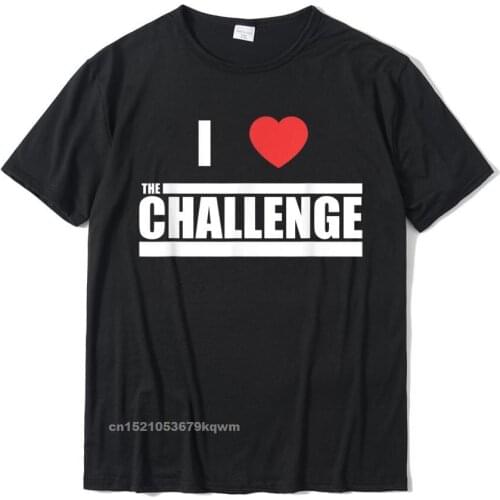 Challenge I Love The Challenge T-Shirt Tops Tees Camisas Hombre Brand Leisure Cotton Man T Shirt Group