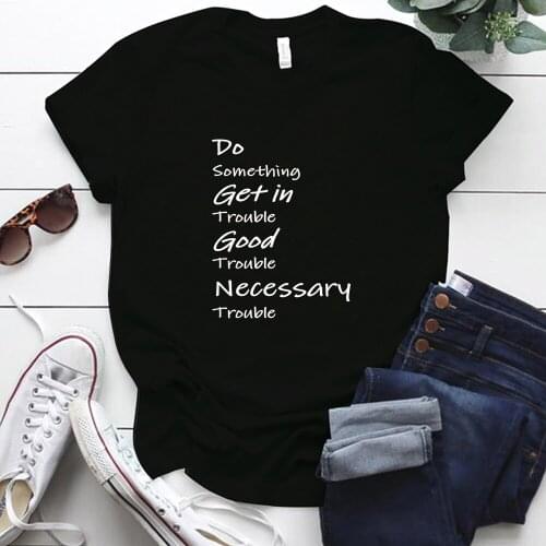 Do Something Get In Trouble Good Trouble Necessary Trouble Printing Casual Femme T-shirts Plus Size Aphorisms Woman Tshirts Tops