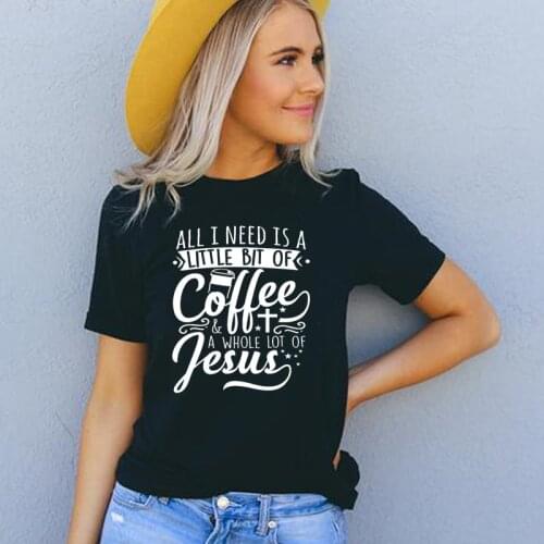 All I Need Is A Little Bit of Coffee Jesus Women Tshirt Cotton Christian Clothes Religious Church T-shirts Fashion Drophshipping