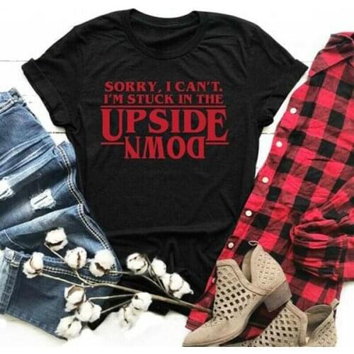 Sorry I Am Stuck in the Upside Down Sayings Letters Women Graphic T-shirt Casual Cotton Funny Shirt for Lady Tops Tee