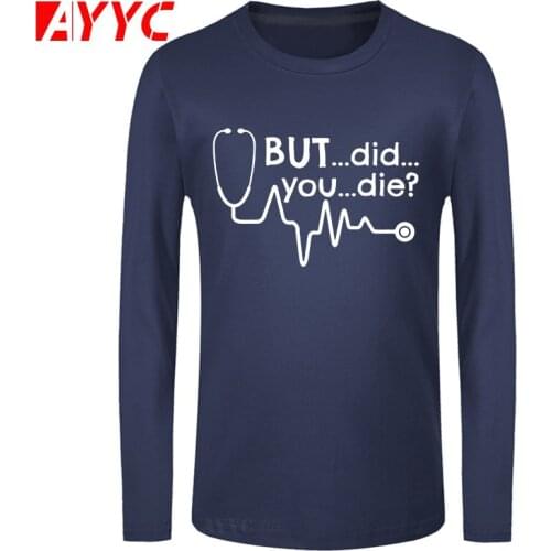 Long sleeve tee But Did You Die Doctor Medical Student Paramedic Funny T Shirt Tshirt Men Cotton I Don't Have A Life T-shirt