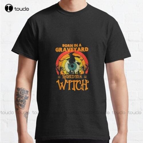 New Born In A Graveyard Raised By A Witch 5 Classic T-Shirt Cotton Tee Shirt S-5Xl