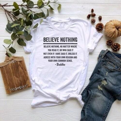 Believe Nothing T Shirt. Buddha Quote Shirt Funny Sayings Shirt Sarcastic Gifts Women Fashion religion vintage Shirt tee L466