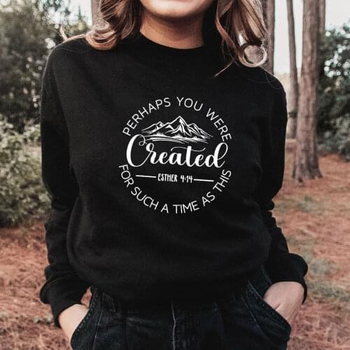 Perhaps You Were Created 100%Cotton Graphic Printed Women Sweatshirts Christian Sweatshirt Faith Casual O-Neck Long Sleeve Tops