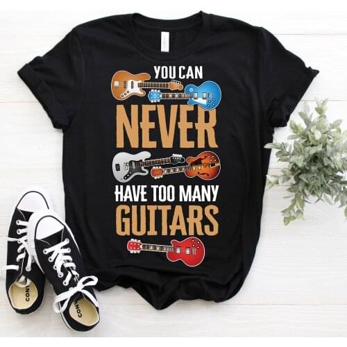 You Can Never Have Too Many Guitars Guitar Player T ShirtGuitarist Musician Instructor Teacher Music Band Songwriter