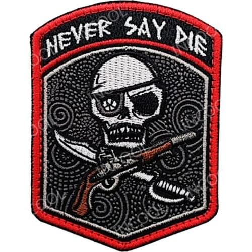 NEVER SAY DIE Embroidered Patches Military Patch Tactical Combat Emblem Applique Pirate Skull Embroidery Badges Hook Loop