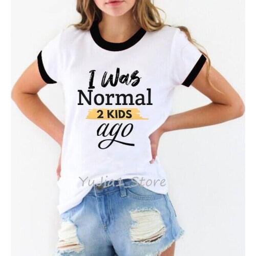 I Was Normal 2 Kids Ago Letter Print Tshirts Women MotherS Day Gift Funny T Shirt Femme Harajuku Shirt Summer Tops Tee T-Shirt