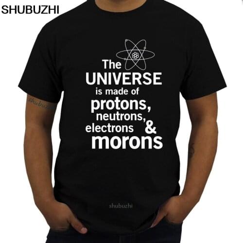 Physics T Shirt The Universe Is Made Of Protons Neutrons Electrons And Morons T-Shirt Casual Tee Shirt Mens Cute Tshirt sbz8389