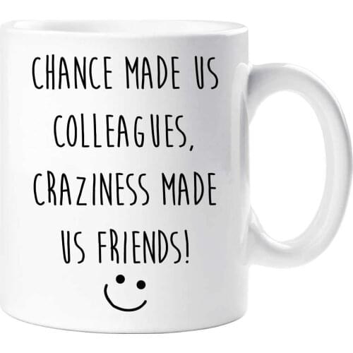 Chance Made Us Colleagues Craziness Made Us Friends Leaving Present Mug