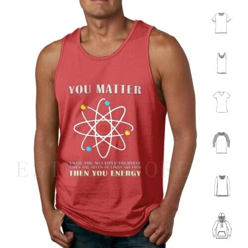 You Matter Than You Energy Funny Science Geek Quote Tank Tops Vest Black Cool Hilarious Funny Humor Sarcastic Sarcasm