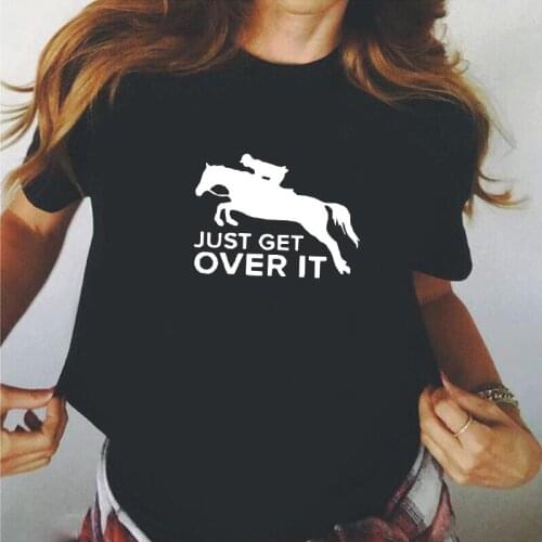Funny Just Get Over It Horse Jumping T Shirt Women Tops Summer Casual Cotton Tee Shirt Femme Hipster Harajuku Camiseta Mujer