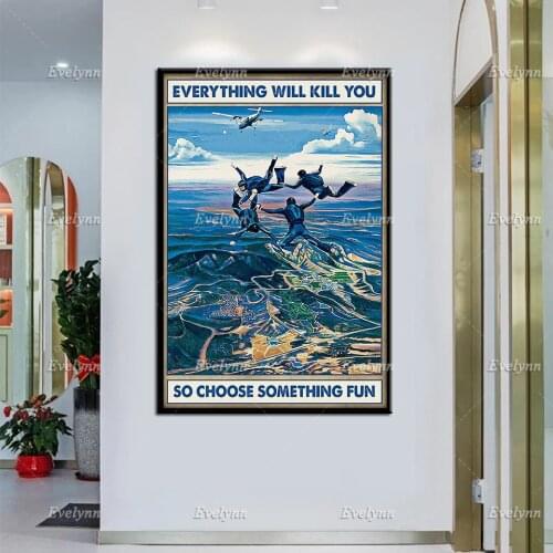 Sky Diving Parachuting Everything Will Kill You So Choose Something Fun Poster Home Living Decor Prints Wall Art Canvas Gift