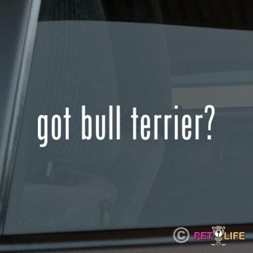 Got Bull Terrier Sticker Die Cut Vinyl - #2 bully pit bull window decal