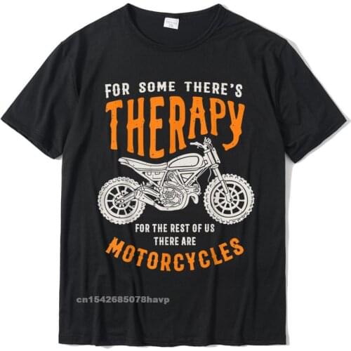 For Some Theres Therapy Funny Biker Motorcycles Vintage T-Shirt T Shirts Fashion Birthday Cotton Mens Tops T Shirt Party