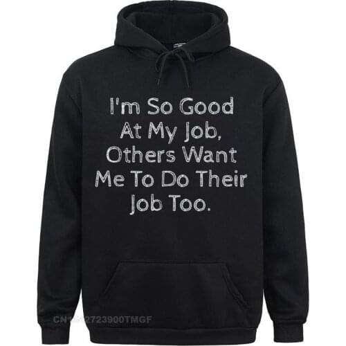 Normal Long Sleeve Hoodies Father Day Mens Sweatshirts Im So Good At My Job Oversized Hoodie Normal Clothes Funky