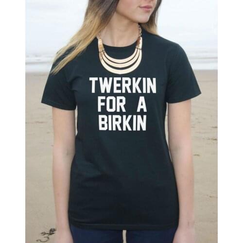 TWERKIN FOR A BIR Letters Print Women Tshirt Cotton Casual Shirt For Lady Funny White Black Top Tee Big Size Hipster HH503-432