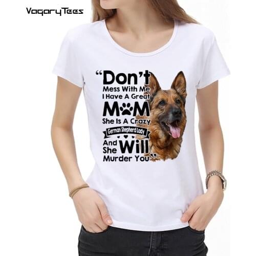 New Women Fashion German Shepherd Print Dont mess with me i have a great mom T-shirt Cute Girl Casual Tops Dog Lovers Gift Tees