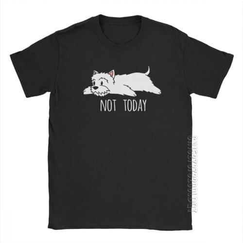 Funny Not Today Westie Dog T-Shirt Mans Short Sleeved Funky Basic Tees O-Neck Purified Cotton Tops Wholesale T Shirts