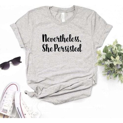 Nevertheless She Persisted Women Tshirts Cotton Casual Funny t Shirt For Lady Top Tee Hipster 6 Color NA-606