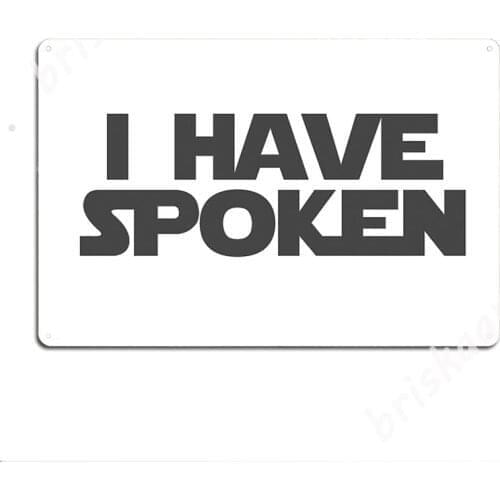 I Have Spoken Metal Signs Wall Decor Decoration Club Bar Club Home Tin sign Posters