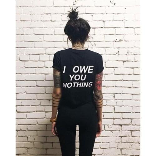 I Owe You Nothing Cool Black Summer Women T-shirt Fashion Tumblr Quotes Grunge Tshirts Summer Short Sleeve Slogan Tee Tops