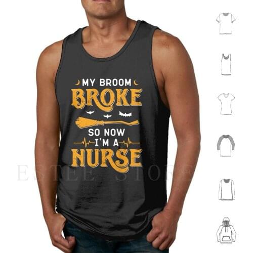 My Broom Broke So Now I'M A Nurse Halloween Tank Tops Vest Sleeveless Funny Halloween 2017 Halloween Halloween