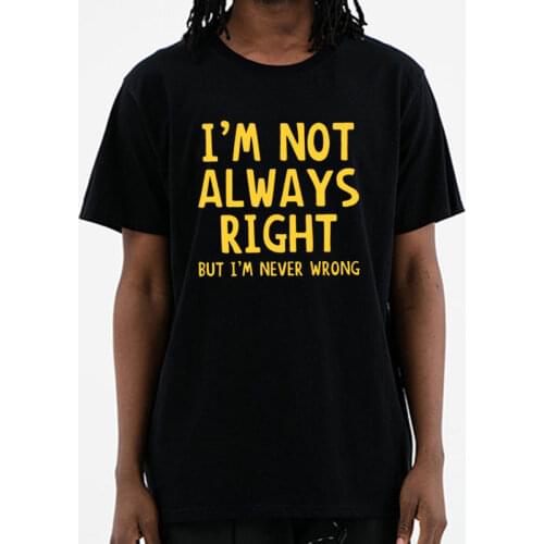O Neck Cotton Casual T-Shirt men I'm Not Always Right But I'm Never Wrong Short Sleeve clothing Funny Mens Tee shirt Plus Size