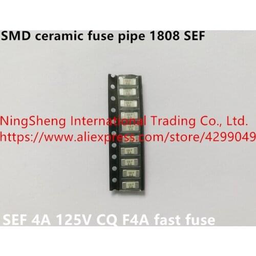 Original new 100% import 1808 SMD ceramic fuse pipe SEF 4A 125V CQ F4A fast fuse