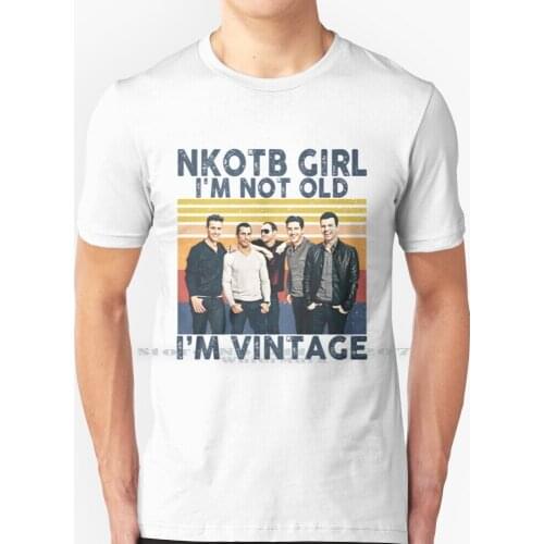 Nkotb Girl I'm Not Old I'm Vintage T - Shirts Gift For Fans , For Men And Women , Gift Halloween Day , Thanksgiving , Christmas