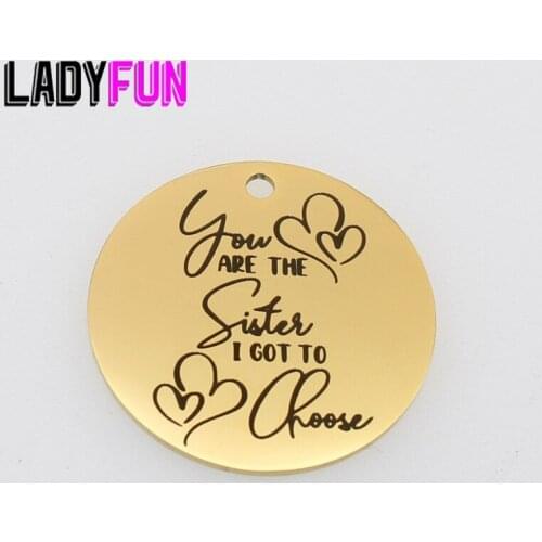 You Are The Sister I Got To Choose Charms Stainless Steel Sisters Charm High Polish Mirror Surface Pendant 30mm 10pcs