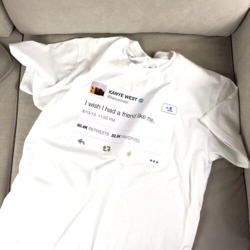 Kanye West Of I Wish I Had A Friend Like Me letter print women t-shirt Tweet Tumblr Fashion Printed Tee fun Casual Loose tops