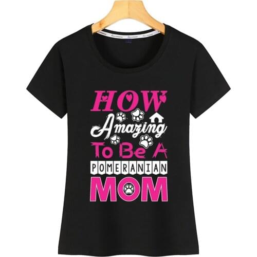 Tops T Shirt Women How Amazing To Be A Pomeranian Mom Organic Funny Harajuku Print Tshirt