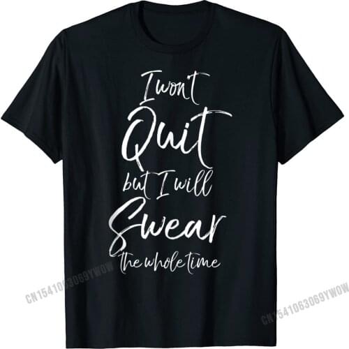 Funny Workout I Wont Quit But I Will Swear The Whole Time Camisas Top Tees Prevalent Printed On Harajuku Man Top T-Shirts
